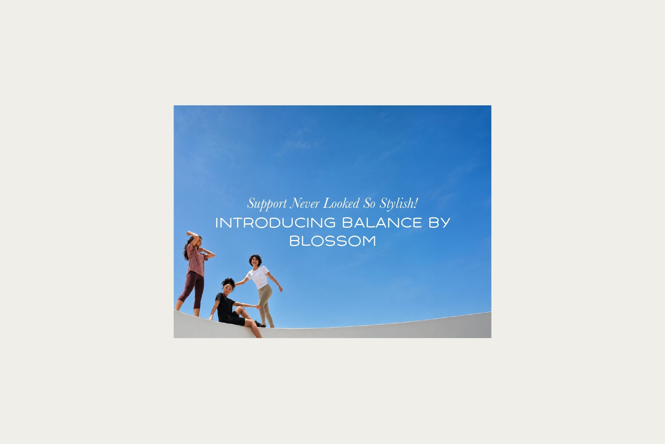 Support Never Looked So Stylish! Introducing Balance by Blossom