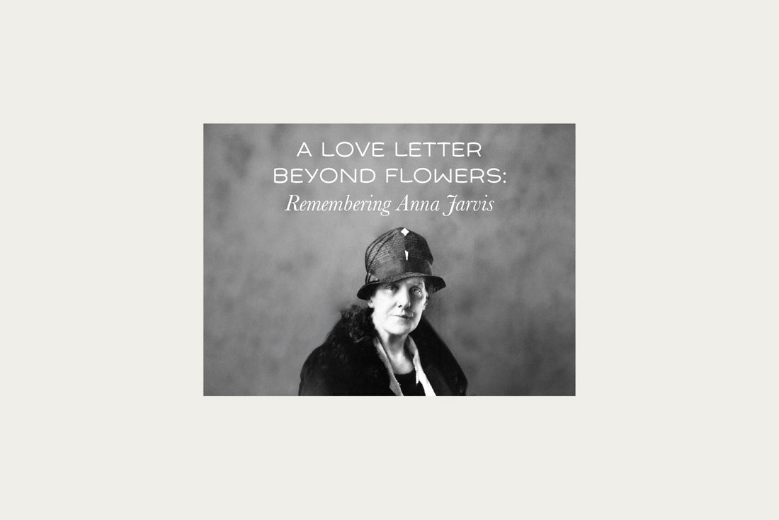 Mother's Day Tribute: A Love Letter Beyond Flowers: Remembering Anna Jarvis